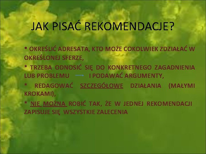 JAK PISAĆ REKOMENDACJE? • OKREŚLIĆ ADRESATA, KTO MOŻE COKOLWIEK ZDZIAŁAĆ W OKREŚLONEJ SFERZE, *