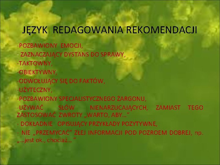 JĘZYK REDAGOWANIA REKOMENDACJI -POZBAWIONY EMOCJI, - ZAZNACZAJĄCY DYSTANS DO SPRAWY, -TAKTOWNY, -OBIEKTYWNY, -ODWOŁUJĄCY SIĘ