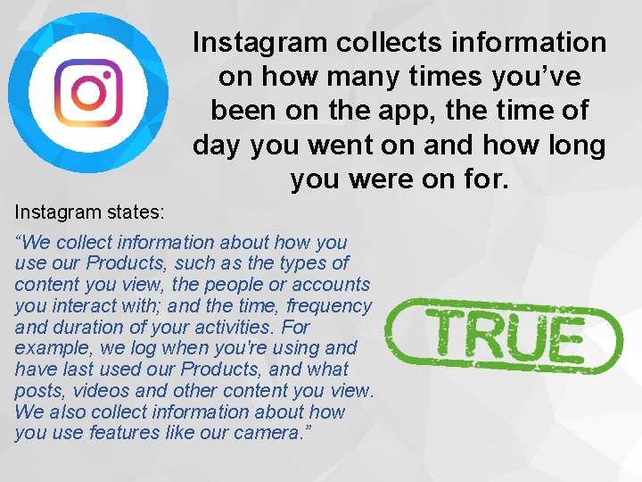Instagram collects information on how many times you’ve been on the app, the time