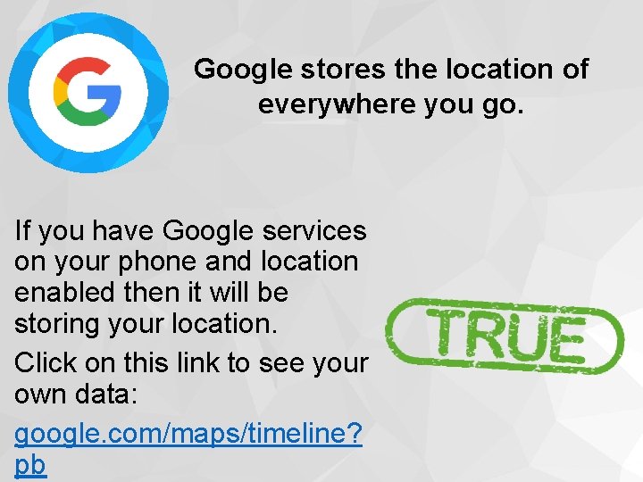 Google stores the location of everywhere you go. If you have Google services on