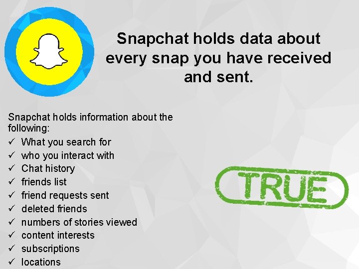 Snapchat holds data about every snap you have received and sent. Snapchat holds information