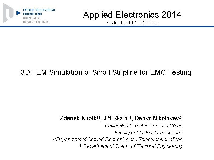 Applied Electronics 2014 September 10. 2014. Pilsen 3 D FEM Simulation of Small Stripline