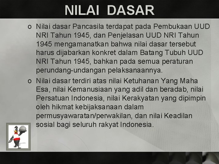 NILAI DASAR o Nilai dasar Pancasila terdapat pada Pembukaan UUD NRI Tahun 1945, dan