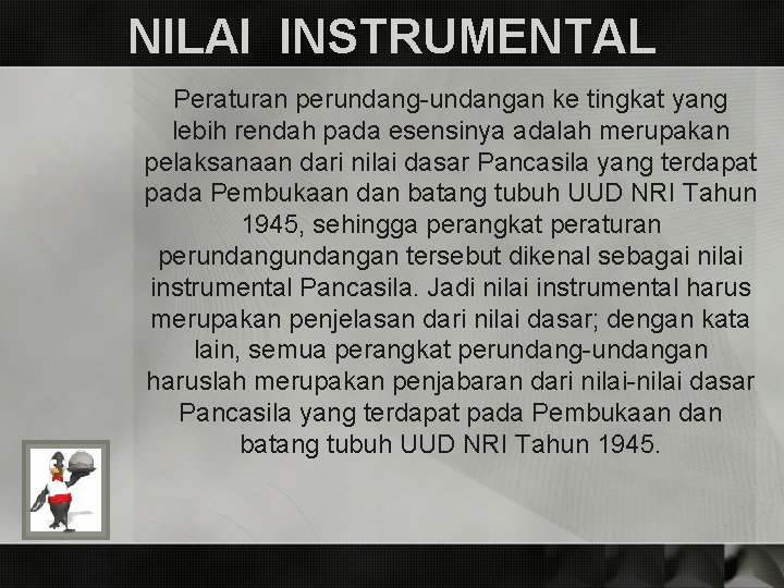 NILAI INSTRUMENTAL Peraturan perundang-undangan ke tingkat yang lebih rendah pada esensinya adalah merupakan pelaksanaan