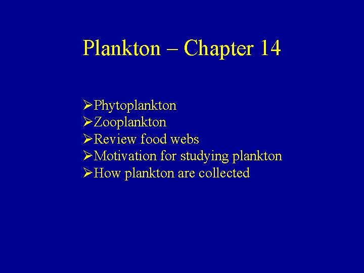 Plankton – Chapter 14 ØPhytoplankton ØZooplankton ØReview food webs ØMotivation for studying plankton ØHow