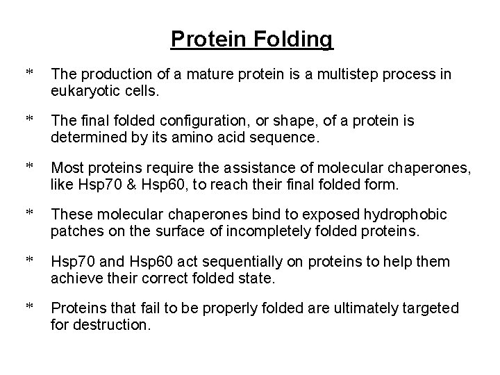 Protein Folding * The production of a mature protein is a multistep process in