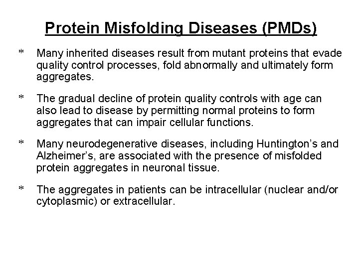 Protein Misfolding Diseases (PMDs) * Many inherited diseases result from mutant proteins that evade