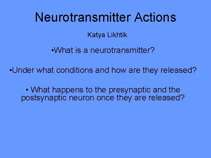 Neurotransmitter Actions Katya Likhtik • What is a neurotransmitter? • Under what conditions and