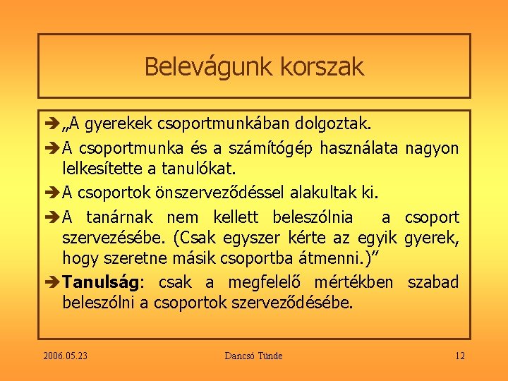 Belevágunk korszak è „A gyerekek csoportmunkában dolgoztak. è A csoportmunka és a számítógép használata