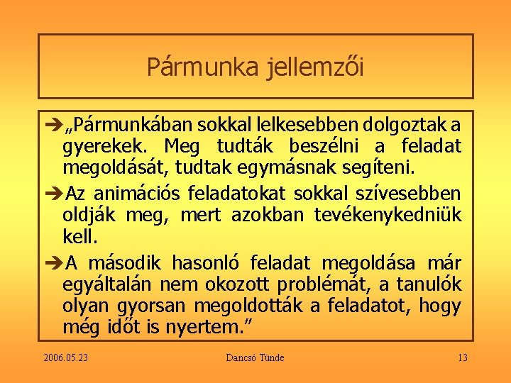 Pármunka jellemzői è„Pármunkában sokkal lelkesebben dolgoztak a gyerekek. Meg tudták beszélni a feladat megoldását,