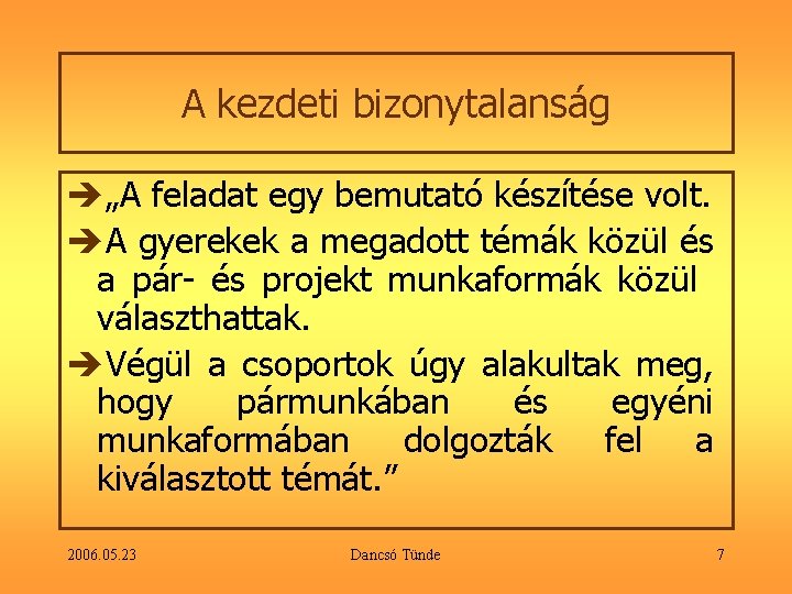 A kezdeti bizonytalanság è„A feladat egy bemutató készítése volt. èA gyerekek a megadott témák