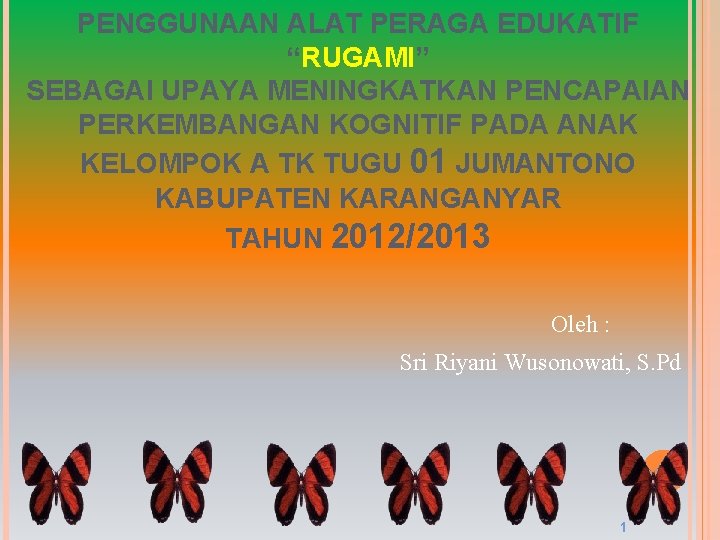 PENGGUNAAN ALAT PERAGA EDUKATIF “RUGAMI” SEBAGAI UPAYA MENINGKATKAN PENCAPAIAN PERKEMBANGAN KOGNITIF PADA ANAK KELOMPOK