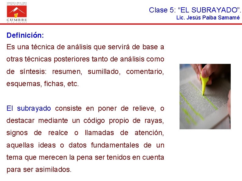 Clase 5: “EL SUBRAYADO”. Lic. Jesús Paiba Samamé Definición: Es una técnica de análisis