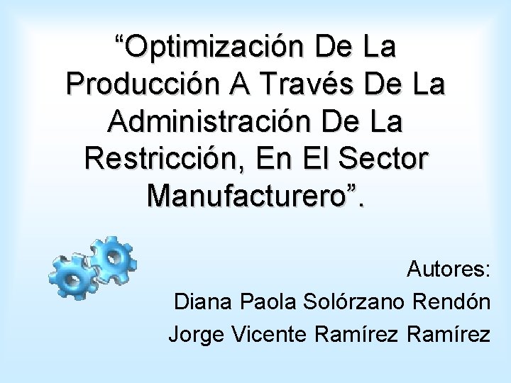 “Optimización De La Producción A Través De La Administración De La Restricción, En El