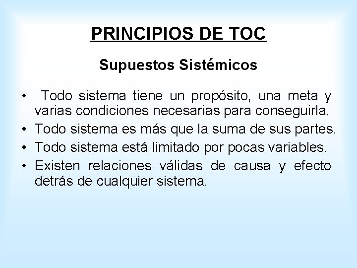 PRINCIPIOS DE TOC Supuestos Sistémicos • Todo sistema tiene un propósito, una meta y