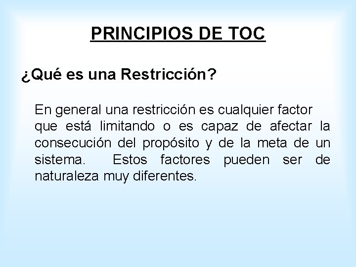 PRINCIPIOS DE TOC ¿Qué es una Restricción? En general una restricción es cualquier factor