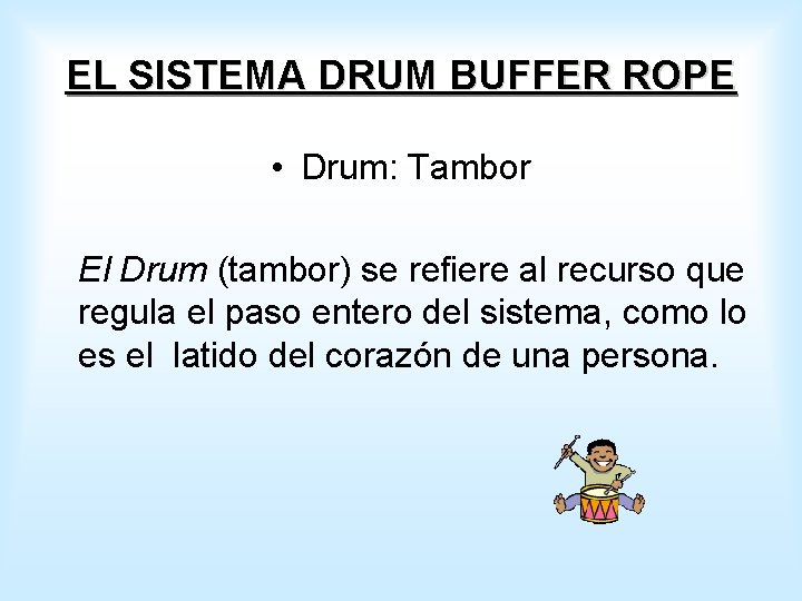 EL SISTEMA DRUM BUFFER ROPE • Drum: Tambor El Drum (tambor) se refiere al