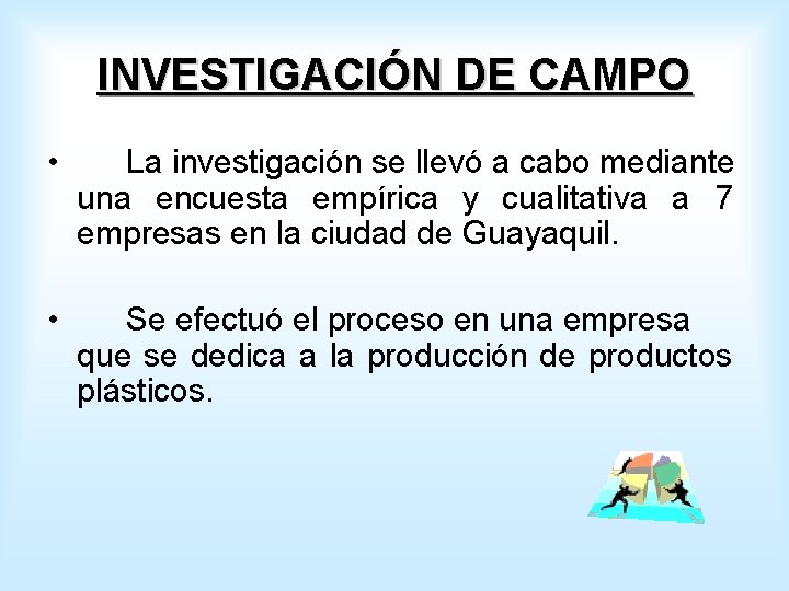 INVESTIGACIÓN DE CAMPO • La investigación se llevó a cabo mediante una encuesta empírica