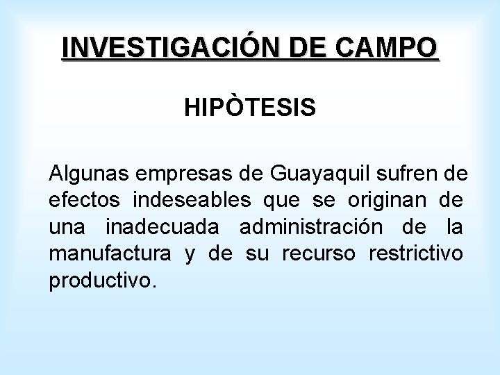 INVESTIGACIÓN DE CAMPO HIPÒTESIS Algunas empresas de Guayaquil sufren de efectos indeseables que se