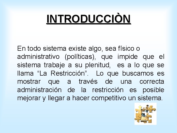 INTRODUCCIÒN En todo sistema existe algo, sea físico o administrativo (políticas), que impide que