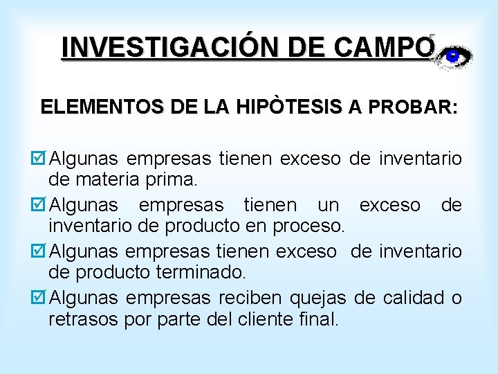 INVESTIGACIÓN DE CAMPO ELEMENTOS DE LA HIPÒTESIS A PROBAR: þ Algunas empresas tienen exceso