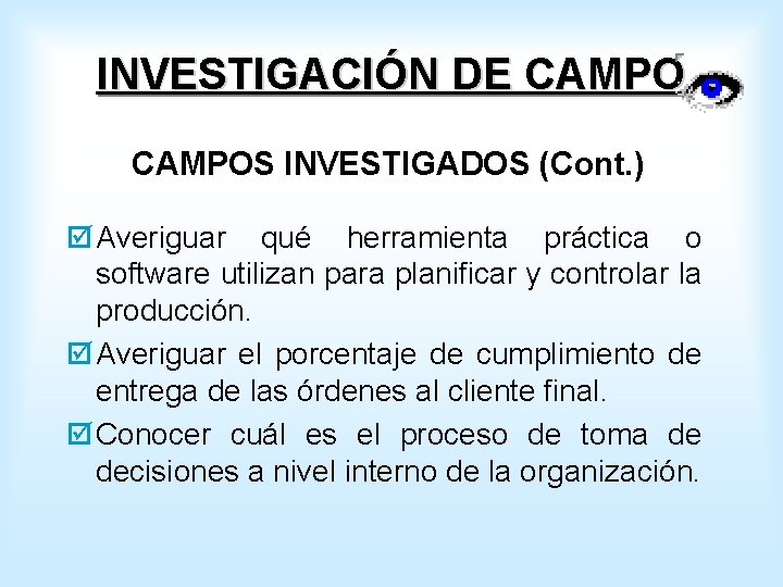 INVESTIGACIÓN DE CAMPOS INVESTIGADOS (Cont. ) þ Averiguar qué herramienta práctica o software utilizan