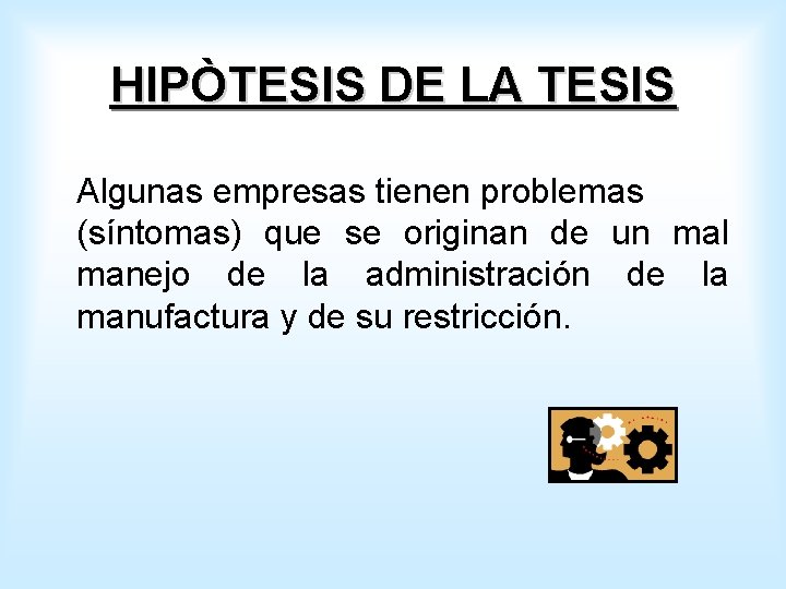 HIPÒTESIS DE LA TESIS Algunas empresas tienen problemas (síntomas) que se originan de un