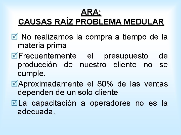 ARA: CAUSAS RAÍZ PROBLEMA MEDULAR þ No realizamos la compra a tiempo de la