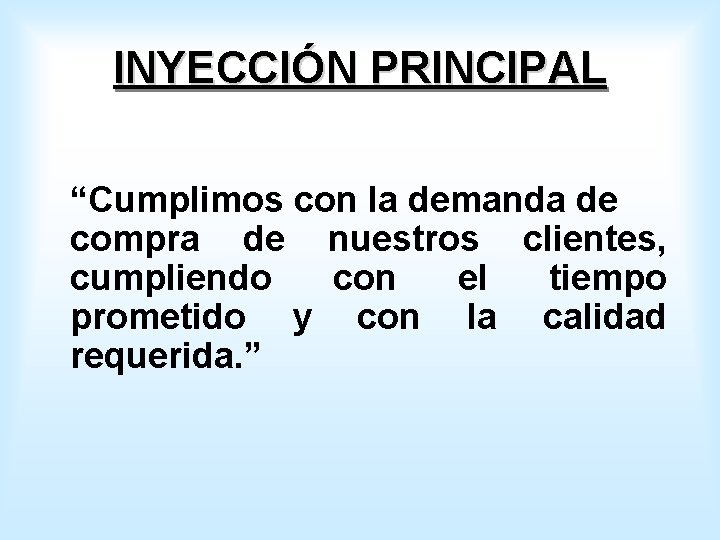 INYECCIÓN PRINCIPAL “Cumplimos con la demanda de compra de nuestros clientes, cumpliendo con el