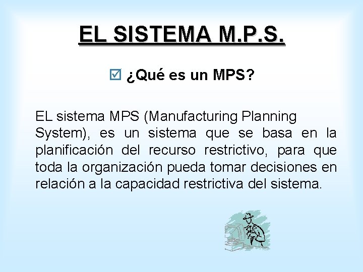 EL SISTEMA M. P. S. þ ¿Qué es un MPS? EL sistema MPS (Manufacturing