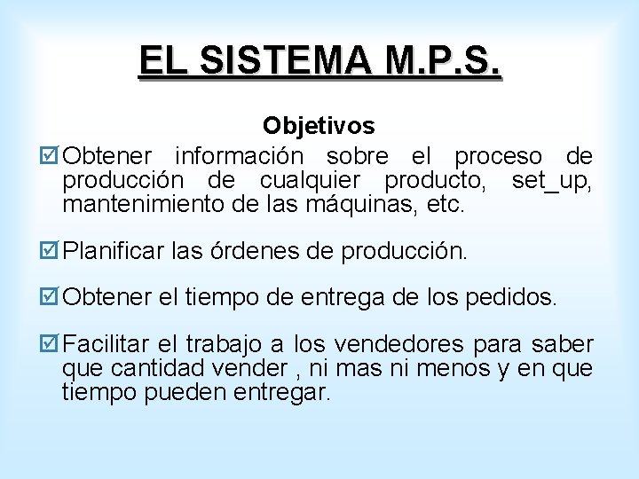 EL SISTEMA M. P. S. Objetivos þ Obtener información sobre el proceso de producción