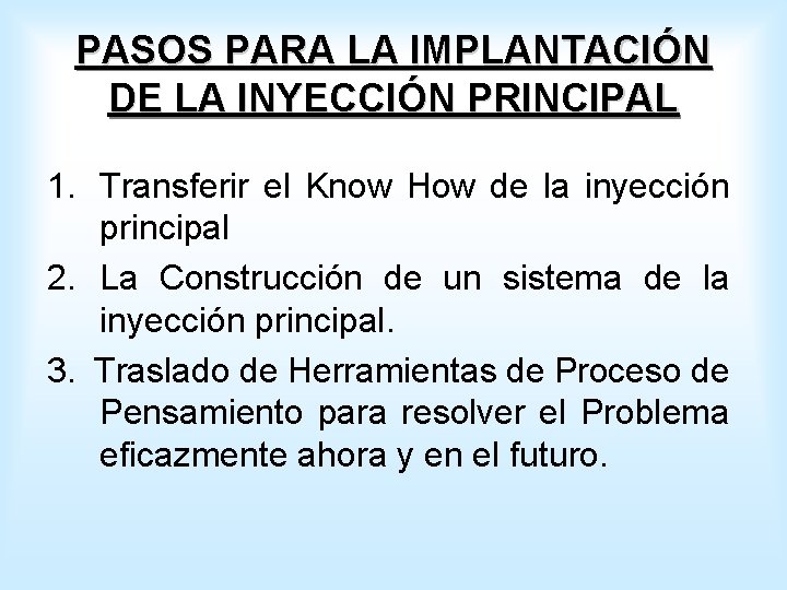 PASOS PARA LA IMPLANTACIÓN DE LA INYECCIÓN PRINCIPAL 1. Transferir el Know How de