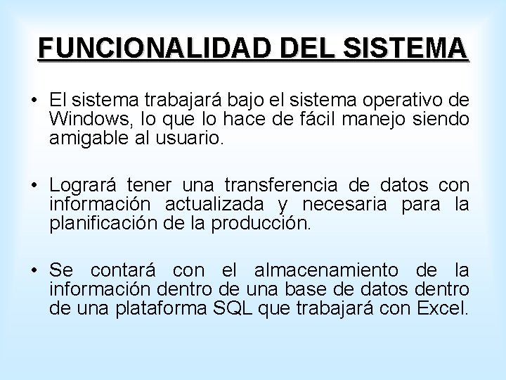 FUNCIONALIDAD DEL SISTEMA • El sistema trabajará bajo el sistema operativo de Windows, lo