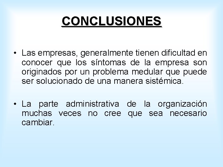 CONCLUSIONES • Las empresas, generalmente tienen dificultad en conocer que los síntomas de la