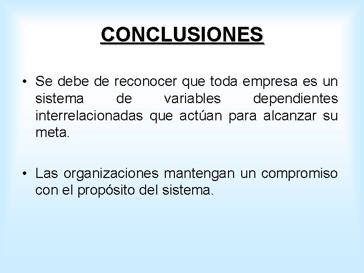 CONCLUSIONES • Se debe de reconocer que toda empresa es un sistema de variables