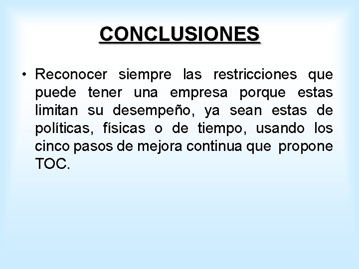 CONCLUSIONES • Reconocer siempre las restricciones que puede tener una empresa porque estas limitan