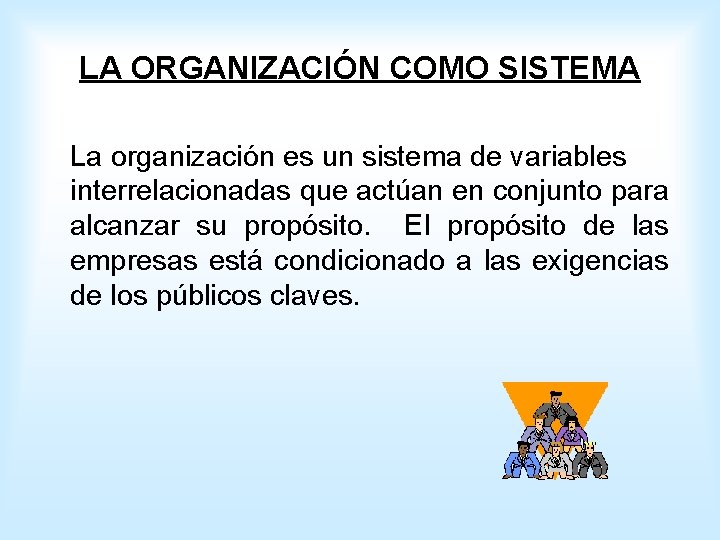 LA ORGANIZACIÓN COMO SISTEMA La organización es un sistema de variables interrelacionadas que actúan