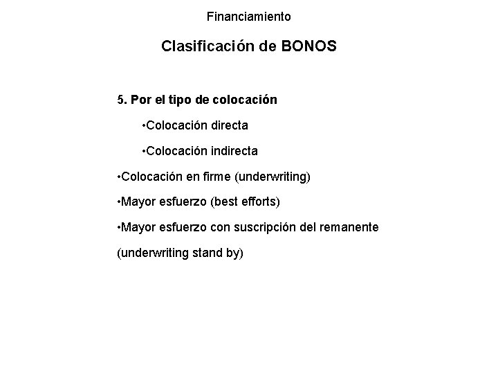 Financiamiento Clasificación de BONOS 5. Por el tipo de colocación • Colocación directa • Financiamiento Clasificación de BONOS 5. Por el tipo de colocación • Colocación directa •