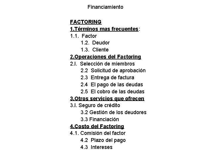 Financiamiento FACTORING 1. Términos mas frecuentes: 1. 1. Factor 1. 2. Deudor 1. 3. Financiamiento FACTORING 1. Términos mas frecuentes: 1. 1. Factor 1. 2. Deudor 1. 3.