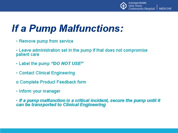 If a Pump Malfunctions: • Remove pump from service • Leave administration set in