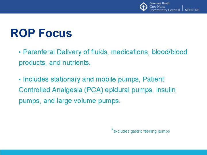 ROP Focus • Parenteral Delivery of fluids, medications, blood/blood products, and nutrients. • Includes