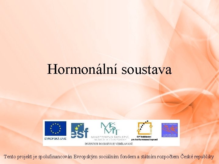 Hormonální soustava Tento projekt je spolufinancován Evropským sociálním fondem a státním rozpočtem České republiky