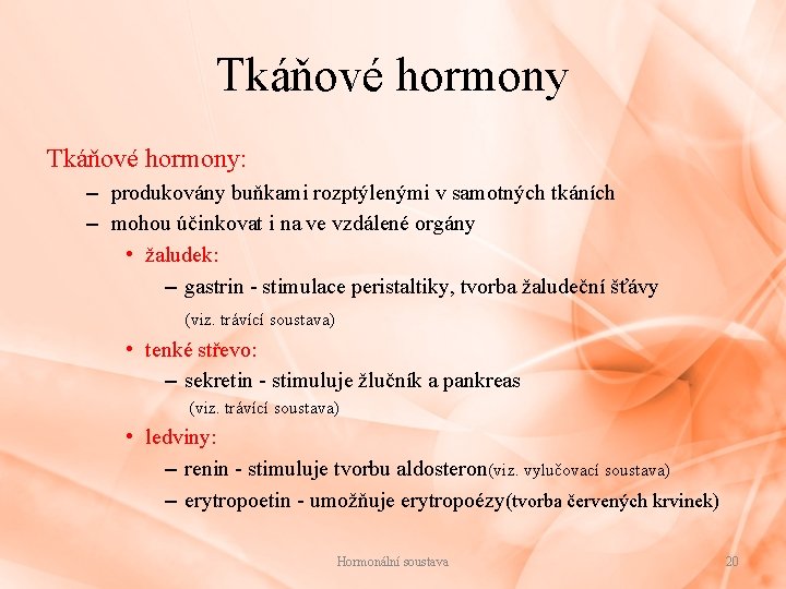 Tkáňové hormony: – produkovány buňkami rozptýlenými v samotných tkáních – mohou účinkovat i na Tkáňové hormony: – produkovány buňkami rozptýlenými v samotných tkáních – mohou účinkovat i na