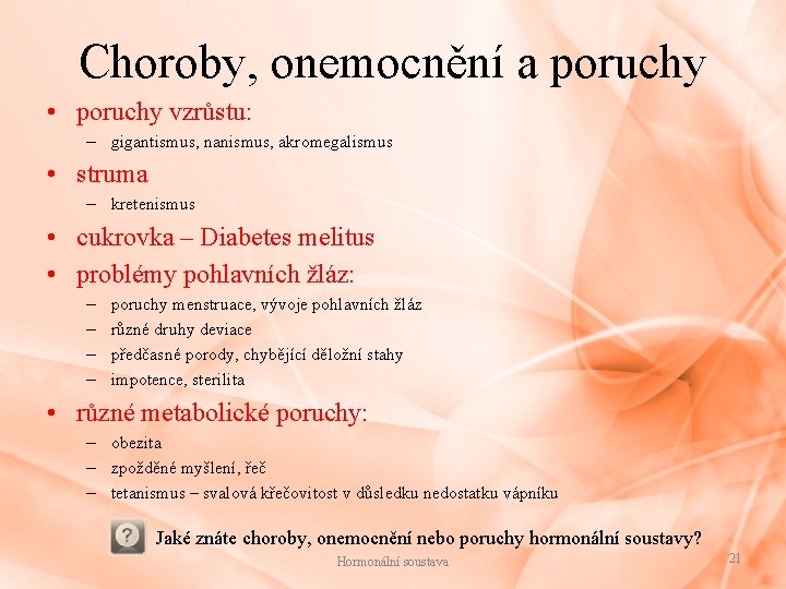 Choroby, onemocnění a poruchy • poruchy vzrůstu: – gigantismus, nanismus, akromegalismus • struma –