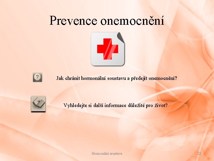 Prevence onemocnění Jak chránit hormonální soustavu a předejít onemocnění? Vyhledejte si další informace důležité