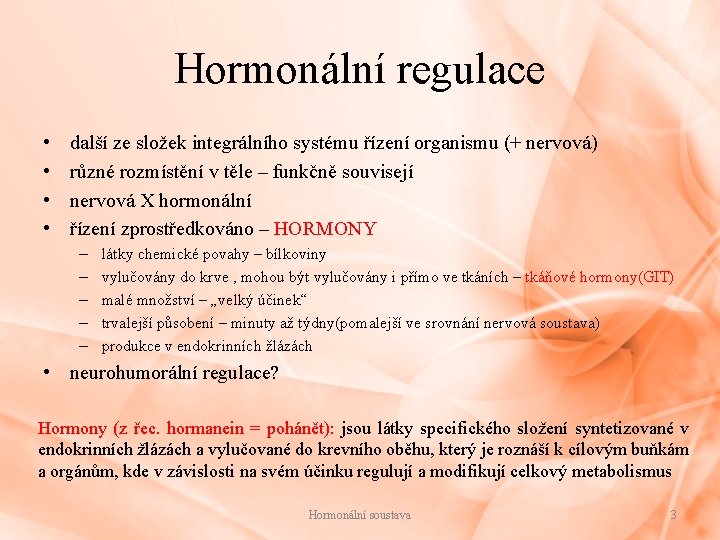 Hormonální regulace • • další ze složek integrálního systému řízení organismu (+ nervová) různé