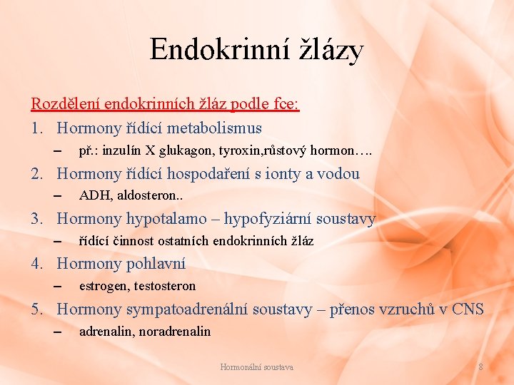 Endokrinní žlázy Rozdělení endokrinních žláz podle fce: 1. Hormony řídící metabolismus – př. :