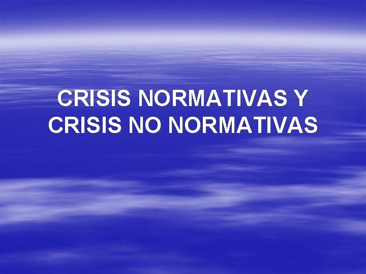 CRISIS NORMATIVAS Y CRISIS NO NORMATIVAS 