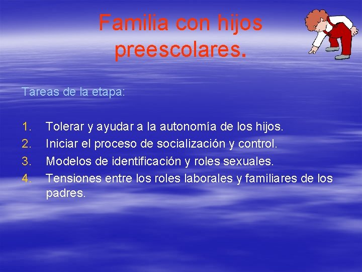 Familia con hijos preescolares. Tareas de la etapa: 1. 2. 3. 4. Tolerar y