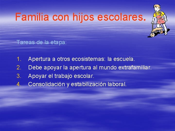 Familia con hijos escolares. Tareas de la etapa: 1. 2. 3. 4. Apertura a